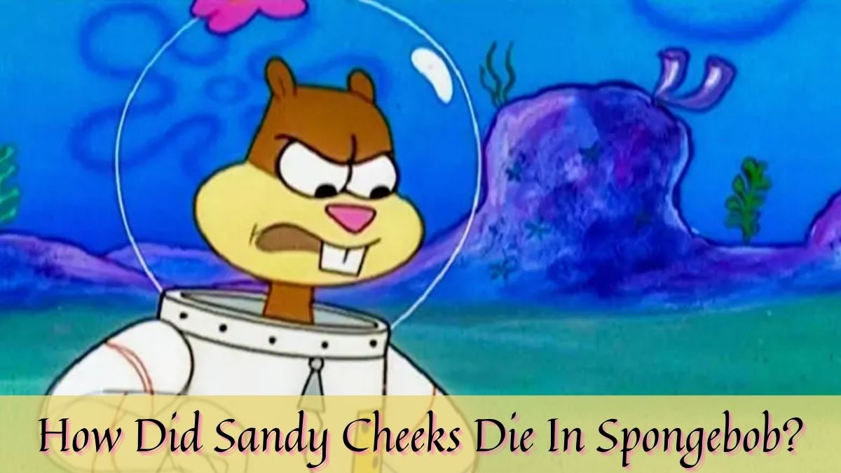 How Did Sandy Cheeks Die In SpongeBob